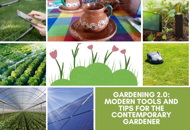 Gardening 2.0: Modern Tools and Tips for the Contemporary Gardener